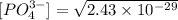 [PO_4^{3-}] = \sqrt{2.43 \times 10^{-29}