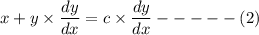 x+ y\times \dfrac{dy}{dx}= c\times \dfrac{dy}{dx}-----(2)
