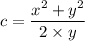 c=\dfrac{x^2+y^2}{2\times y}