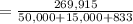 = \frac{269,915}{50,000 + 15,000 + 833}