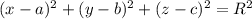 (x - a)^2 + (y - b)^2+ (z - c)^2 = R^2