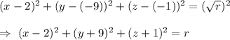 (x - 2)^2 + (y - (-9))^2+ (z - (-1))^2 = (\sqrt{r})^2\\\\\Rightarrow\ (x-2)^2+(y+9)^2+(z+1)^2=r