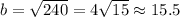 b=\sqrt{240}=4\sqrt{15} \approx 15.5