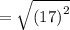 =  \sqrt{ {(17)}^{2} }