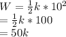 W=\frac{1}{2}k*10^2\\\W=\frac{1}{2}k*100\\\W=50k