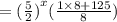 =  {( \frac{5}{2} )}^{x} ( \frac{1 \times 8 + 125}{8} )