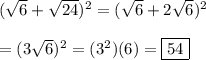 (\sqrt{6} + \sqrt{24})^2=(\sqrt{6}+2\sqrt{6})^2\\\\=(3\sqrt{6})^2=(3^2)(6)=\boxed{54}