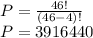 P = \frac{46!}{(46-4)!}\\P = 3916440