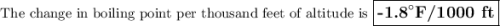 \text{ The change in boiling point per thousand feet of altitude is $\large \boxed{\textbf{-1.8$^{\circ}$F/1000 ft}}$}