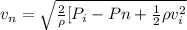 v_n  =  \sqrt{\frac{2}{\rho} [ P_i - Pn + \frac{1}{2} \rho v_i^2}