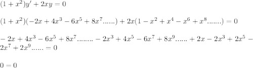 (1+x^2)y' + 2xy = 0\\\\(1+x^2)(-2x + 4x^3 - 6x^5 + 8x^7......) + 2x(1 - x^2 + x^4 - x^6 + x^8.......) = 0\\\\-2x+ 4x^3 - 6x^5 + 8x^7........ - 2x^3 +4x^5 - 6x^7 + 8x^9 ......+ 2x - 2x^3 + 2x^5 - 2x^7 + 2x^9...... = 0\\\\0 = 0