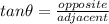 tan \theta = \frac{opposite }{adjacent }