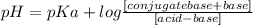 pH= pKa + log \frac{[conjugate base + base]}{[acid - base]}