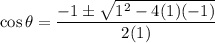 \cos \theta = \dfrac{-1 \pm \sqrt{1^2 - 4(1)(-1)}}{2(1)}