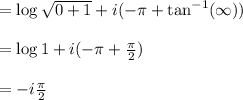 =\log \sqrt{0+1}+i(-\pi+\tan^{-1}(\infty))\\\\=\log1 + i(-\pi+\frac{\pi}{2})\\\\=-i\frac{\pi}{2}