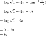 =\log \sqrt{1} + i(\pi-\tan^{-1}\frac{0}{-1})\\\\=\log \sqrt{1} + i(\pi-0)\\\\=\log \sqrt{1} + i\pi\\\\=0+i\pi\\=i\pi