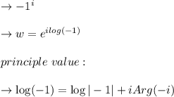 \to -1^i\\\\\to w=e^{i log(-1)}\\\\\ principle \ value: \\\\\to \log(-1)= \log |-1|+iArg(-i)
