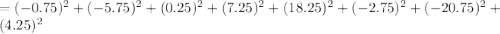 =(-0.75)^2+(-5.75)^2+( 0.25)^2+(7.25)^2 +(18.25)^2+(-2.75)^2+(-20.75)^2 +(4.25)^2