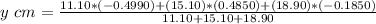 y\ cm  =  \frac{ 11.10 * (-0.4990) + (15.10) * (0.4850) + (18.90) * (-0.1850)}{ 11.10 + 15.10 +18.90 }