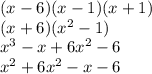 (x-6)(x-1)(x+1)\\(x+6)(x^2-1)\\x^3-x+6x^2-6\\x^2+6x^2-x-6
