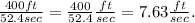 \frac{400ft}{52.4sec} = \frac{400}{52.4}\frac{ft}{sec}= 7.63\frac{ft}{sec}.