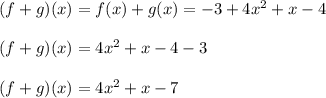(f + g)(x) = f(x) + g(x) = -3 + 4x^2 + x - 4\\\\(f + g)(x) = 4x^2 + x - 4 - 3\\\\(f + g)(x) = 4x^2 + x - 7