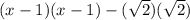 (x - 1)(x - 1) - (\sqrt{2})(\sqrt{2})