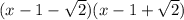 (x - 1 - \sqrt{2})(x - 1 + \sqrt{2})
