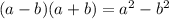 (a - b)(a + b) = a^2 - b^2
