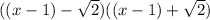 ((x - 1) - \sqrt{2})((x - 1) + \sqrt{2})
