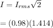 I = I_{rms}\sqrt{2} \\\\ = (0.98) (1.414)