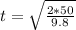 t =  \sqrt{ \frac{2 *  50   }{9.8} }
