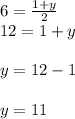 6 =  \frac{1 + y}{2}  \\ 12 = 1 + y \\  \\ y = 12 - 1 \\  \\ y = 11