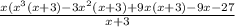\frac{x( {x}^{3}(x + 3) - 3 {x}^{2} (x + 3) + 9x(x + 3) - 9x - 27 }{x + 3}