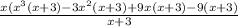\frac{x( {x}^{3} (x + 3) - 3 {x}^{2} (x + 3) + 9x(x + 3) - 9(x + 3)}{x + 3}
