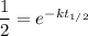 \dfrac12=e^{-kt_{1/2}}