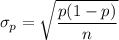 \sigma_p= \sqrt{\dfrac{p(1-p)}{n}}