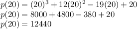 p(20) = (20)^3+12(20)^2-19(20)+20\\p(20) = 8000+4800-380+20\\p(20) = 12440