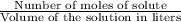 \frac{\text{Number of moles of solute}}{\text{Volume of the solution in liters}}