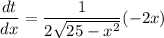 \dfrac{dt}{dx}= \dfrac{1}{2 \sqrt{25-x^2}}}(-2x)
