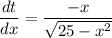 \dfrac{dt}{dx}= \dfrac{-x}{ \sqrt{25-x^2}}}
