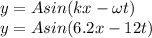 y = Asin(kx-\omega t)\\y = Asin(6.2x-12t)