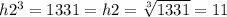 h {2}^{3}  = 1331 = h2 =  \sqrt[3]{1331}  = 11