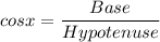 cosx =\dfrac{Base}{Hypotenuse}