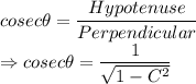 cosec\theta = \dfrac{Hypotenuse}{Perpendicular}\\\Rightarrow cosec\theta = \dfrac{1}{\sqrt{1-C^2}}