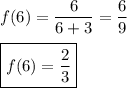 f(6)=\dfrac{6}{6+3}=\dfrac{6}{9}\\\\\boxed{f(6)=\dfrac{2}{3}}
