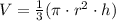V = \frac{1}{3} (\pi \cdot r^2 \cdot h)