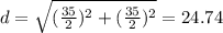 d=\sqrt{(\frac{35}{2})^2+(\frac{35}{2})^2}=24.74