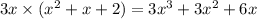 3x  \times (x^2 + x + 2) = 3x^3 + 3x^2 + 6x
