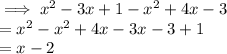 \implies x^2 -3x + 1-x^2 + 4x -3 \\= x^2 - x^2+ 4x - 3x-3  + 1\\=x-2